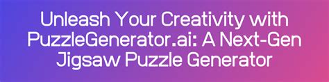 Jigsaw Puzzle Maker: Unleash Your Creativity and Craft Masterpieces From Pixels!